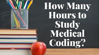 HOW MANY HOURS PER WEEK TO STUDY MEDICAL CODING IN 2024?