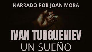 IVÁN TURGUÉNIEV Un sueño. AUDIOLIBRO narrado por Joan Mora.