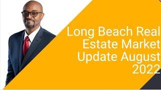 Long Beach Real Estate Market Update Aug 2022