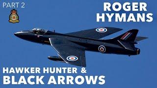 Hawker Hunter & Black Arrows Pilot | Roger Hymans (Part 2)