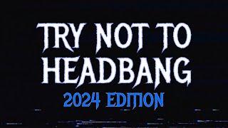 TRY NOT TO HEADBANG CHALLENGE (2024 EDITION)