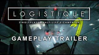 Logistique - HL2 Singleplayer Campaign - Gameplay Trailer