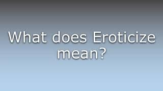 What does Eroticize mean?