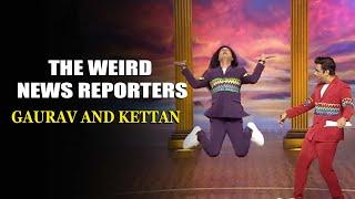 The Weird News Reporters | Gaurav And Kettan | India's Laughter Champion