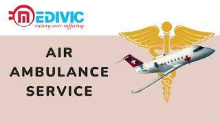 Book Medivic Air Ambulance Services in Delhi at an Authentic Cost