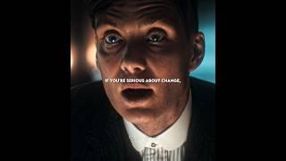 IF YOU'RE SERIOUS ABOUT CHANGE  ~ THOMAS SHELBY || QUOTES