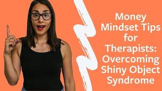 Money Mindset Tips for Therapists: Overcoming Shiny Object Syndrome