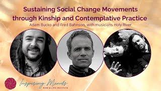 Sustaining Social Change Movements through Kinship and Contemplative Practice // Inspiring Minds