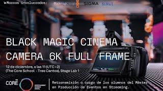 BLACKMAGIC 6K FULLFRAME - Taller con @AVACABonline