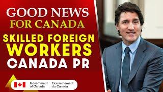 Good News for Canada Skilled Foreign Workers| Canada PR | Permanent Residence