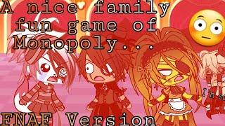 A nice family fun game of Monopoly//FNAF Version//Gacha Life