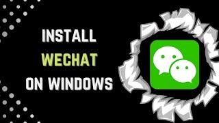 How to Download and Install WeChat on windows 10/11 | WeChat PC Install