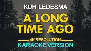 [KARAOKE] A LONG TIME AGO - Kuh Ledesma 