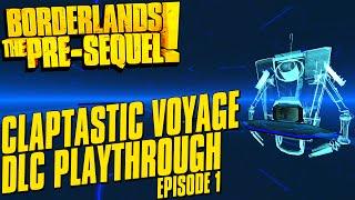 Borderlands The Pre-Sequel Claptastic Voyage DLC Playthrough Episode 1