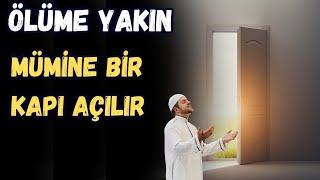 ÖLÜME YAKIN MÜMİNE BİR KAPI AÇILIR - KABİR VE AHİRET HAYATI