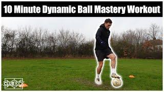 10-Minute Dynamic Ball Mastery Workout | Dynamic Ball Mastery Exercises To Improve Ball Control