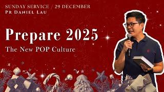 Prepare 2025 The New POP Culture // Pr Daniel Lau // 29 December 2024