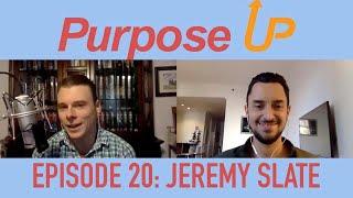 Purpose Up: Episode 20 with Jeremy Slate!