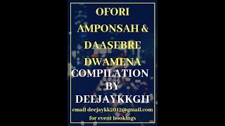 OFORI AMPONSAH & DAASEBRE DWAMENA COMPILATION BY DEEJAYKKGH