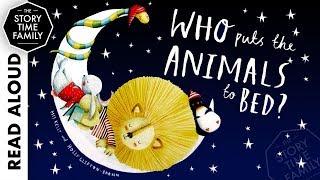 Who Puts the Animals to Bed? | Read Aloud Bedtime Story for Kids