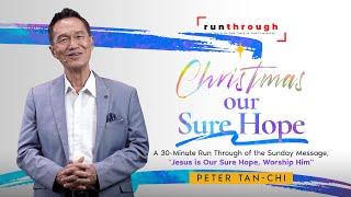 Christmas, Our Sure Hope | Peter Tan-Chi | Run Through