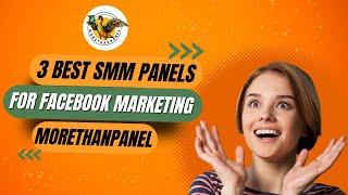 3 Best SMM Panels For Facebook Marketing - MoreThanPanel | 2024