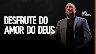 Desfrute do amor de Deus | Bp. Julio Vertullo - Igreja Cristã Mundial