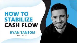 Stabilize Cash Flow with Ryan Tansom, Arkona LLC