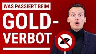 WAS PASSIERT BEIM GOLDVERBOT?