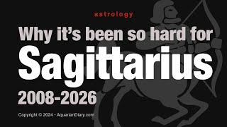 Why it's been so hard for Sagittarius: 2008-2026