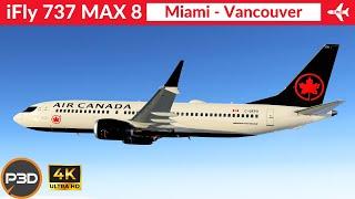 [P3D v5.4] iFly 737 Max 8 Air Canada | Miami to Vancouver | Full flight | 4K Ultra HD