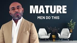 11 Things Only MATURE MEN Do