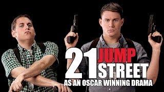 21 Jump Street as an Oscar Winning Drama