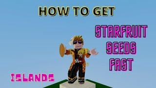 How to  GET STARFRUIT SEEDS FAST - Islands - Roblox