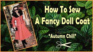 Doll Clothes Sewing Tutorial / How To Sew A Fancy Doll Coat / "Autumn Chill" Sewing Pattern