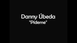 Danny Úbeda - Pídeme