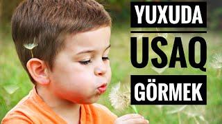 YUXUDA UŞAQ GÖRMƏK - YUXU YOZMALARİ #yuxuyozmalari