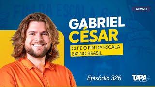 EP.326 - CLT e o fim da escala 6x1 no Brasil, com Gabriel Cesar