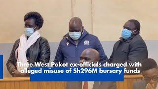 Three West Pokot ex officials charged with alleged misuse of Sh296M bursary funds