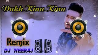 Dukh Kinu Kinu Dasa Remix Song Dj Neeraj Sopu || New Punjabi Sad Song Dj Remix 2022