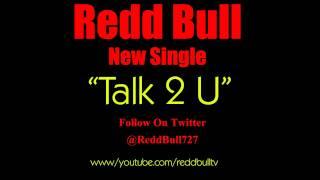 Redd Bull-Talk 2 U