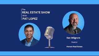 The Real Estate Show with Pat Lopez: Ken Milgrom!