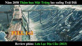 NĂM 2058 THẢM HỌA MẶT TRĂNG LAO TỚI TRÁI ĐẤT | REVIEW PHIM LƯU LẠC ĐỊA CẦU 2 (2023) FULL PHẦN 1 VÀ 2