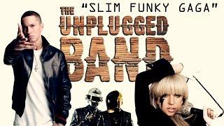 SLIM FUNKY GAGA - The Unplugged Band (Eminem, Daft Punk & Lady GaGa medley)