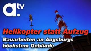 Helikopter Einsatz in Augsburg: So wird das Höchste gebäude Augsburgs saniert | a.tv