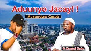 Aduunyo Jacaylka Raadadka Xun Xun ee Ka Dhasha - Muxaadaro Cusub -||Sh Maxamed Haybe