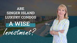 Are Singer Island Luxury Condos a wise Investment