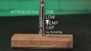 The Low Temperature Cap by DynaVap: An introduction