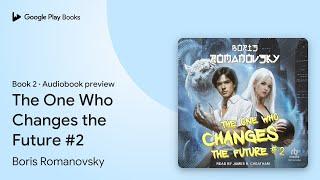 The One Who Changes the Future #2 Book 2 by Boris Romanovsky · Audiobook preview