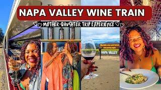 Napa valley wine train   | was it worth it? | legacy experience with my mom | planning tips & recs